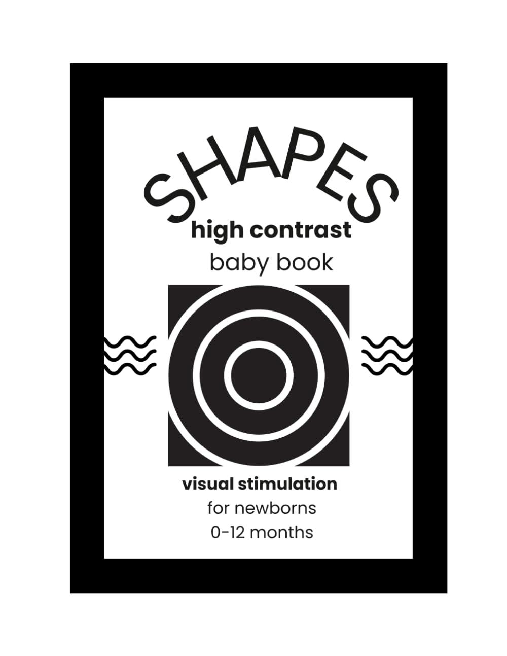 High Contrast Baby Book: Black and White Visual Stimulation for Newborns (0-12 Months)