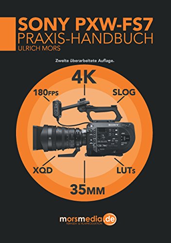  Das Sony PXW-FS7 Praxishandbuch (German Edition)