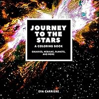 Journey to the Stars: A Coloring Book: Galaxies, Nebulae, Planets, and More: An epically fun and educational outer space coloring book with 70 ... spacecrafts, and amazing science facts 0578797755 Book Cover
