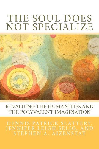  The Soul Does Not Specialize: Revaluing the Humanities and the Polyvalent Imagination