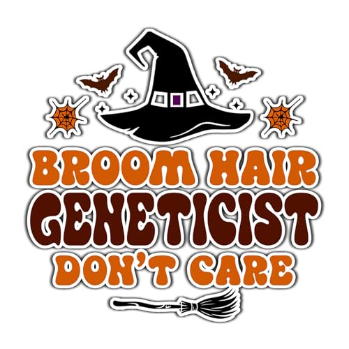 Geneticist Vinyl Decal Sticker 4.5in – Halloween Vinyl Sticker - Broom Hair Don't Care Decal for Laptops, Water Bottles, Cars, Bumpers, Toolboxes – Gift for Geneticist, Halloween