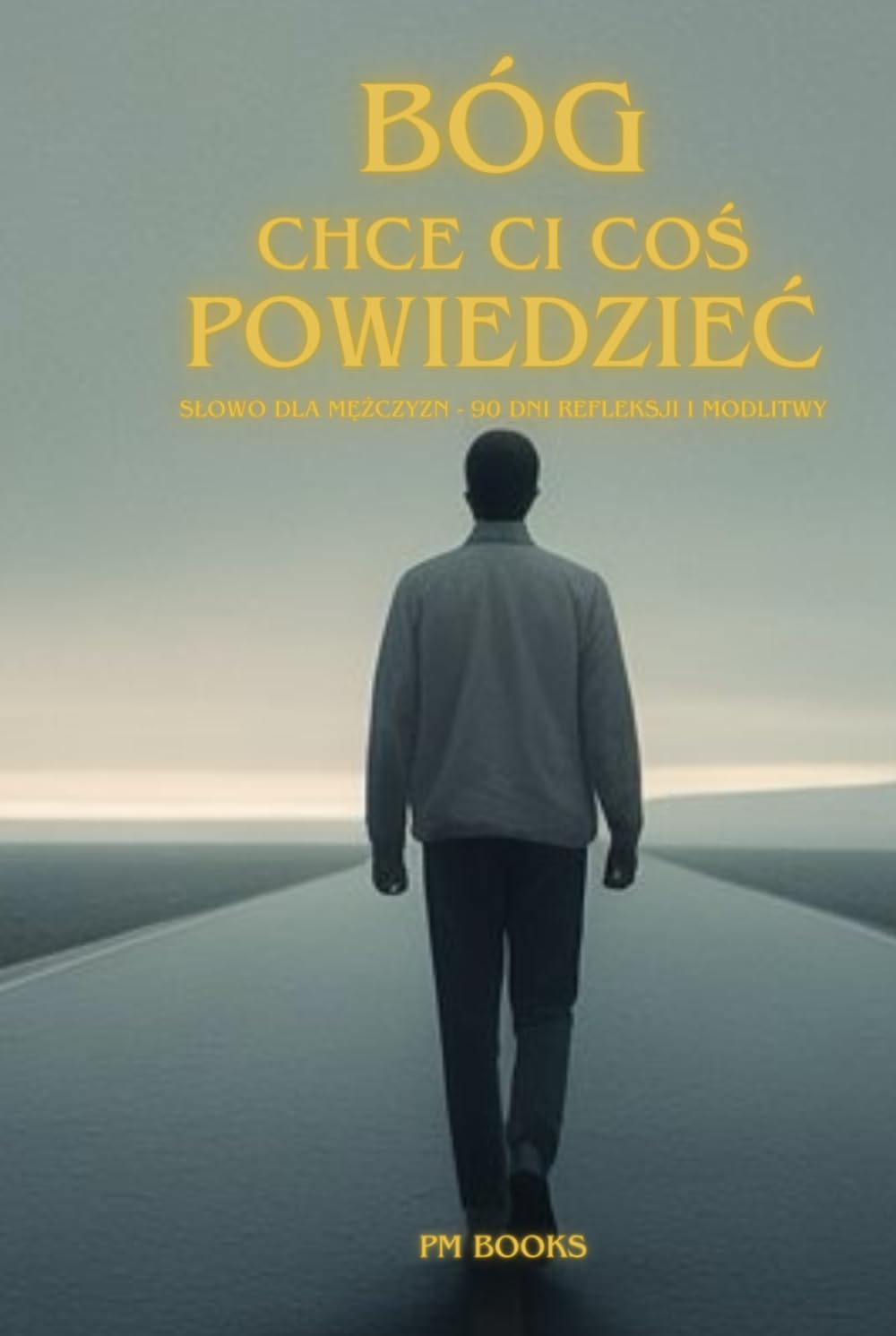 Bóg chce Ci coś powiedzieć: Słowo dla mężczyzn - 90 dni refleksji i modlitwy