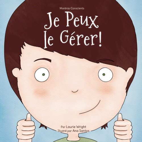 Je Peux le Gérer!: I Can Handle It - French Edition (Mantras Conscients t. 1)