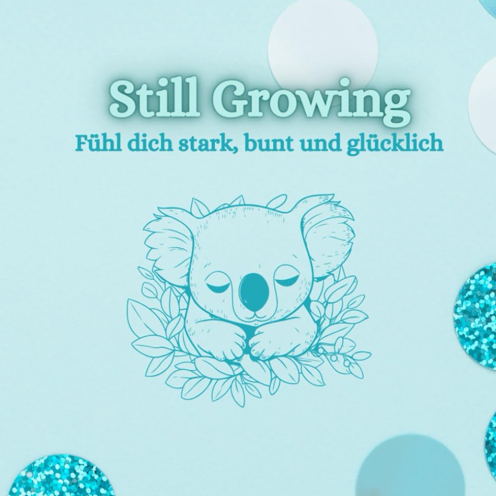 Still Growing: Fühl dich stark, bunt und glücklich