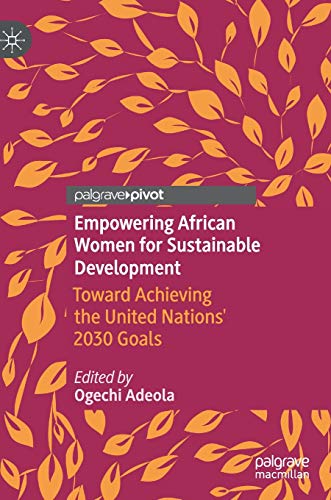 Empowering African Women for Sustainable Development: Toward Achieving the United Nations' 2030 Goals