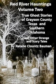 Paperback Red River Hauntings - TRUE Ghost Stories of Grayson County Texas....and Other Strange and Scary Tales (Red River Hauntings - True Ghost Stories of Texas and Oklahoma) Book