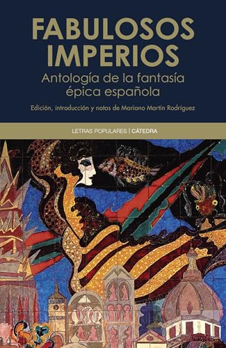 Fabulosos imperios: Antología de relatos de fantasía épica española (Letras Populares)