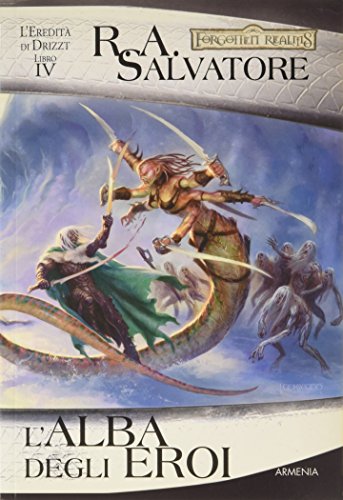 L'alba degli eroi. L'eredità di Drizzt: 4 L'alba degli eroi. L'eredità di Drizzt: 4