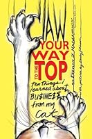 Claw Your Way to the Top: Ten Things I Learned About Business From My Cat 1419625802 Book Cover
