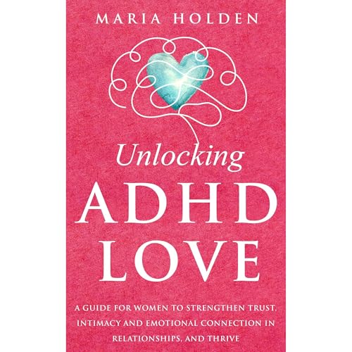Unlocking ADHD Love by Maria Holden episode artwork