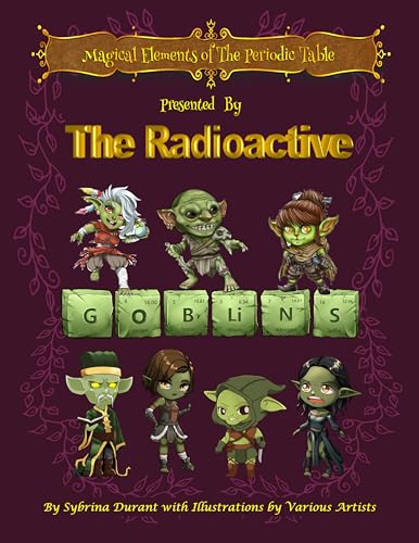 Magical Elements of the Periodic Table Presented by the Radioactive Goblins
