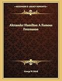 Alexander Hamilton A Famous Freemason