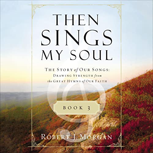 Then Sings My Soul Book 3 by Robert J. Morgan episode artwork