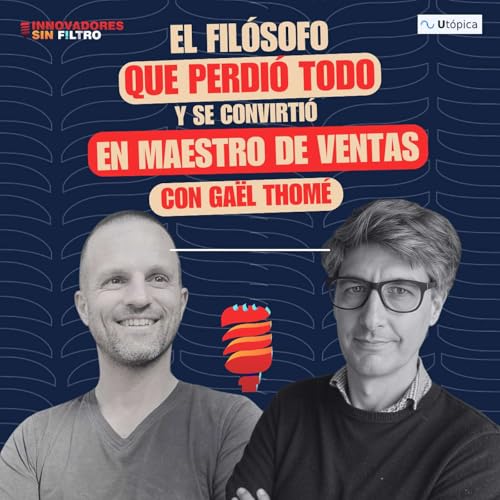 El Filósofo que Perdió Todo y se Convirtió en un Maestro en Ventas, con Gaël Thomé, fundador Utopica
