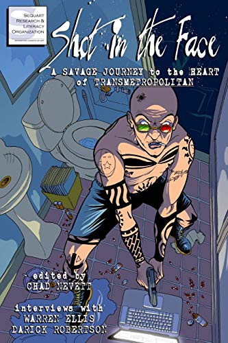 Shot in the Face: A Savage Journey to the Heart of Transmetropolitan