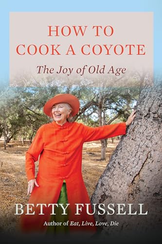 How to Cook A Coyote: The Joy of Old Age