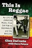 This Is Reggae: My Life in Jamaican Music, from Zap Pow to Bob Marley and the Wailers