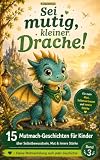 Sei mutig, kleiner Drache!: 15 Mutmach-Geschichten: Ein Gefühle-Buch für Kinder über Selbstbewusstsein, Selbstvertrauen und innere Stärke (Kinderbücher ... Gefühle & Achtsamkeit für Kinder)
