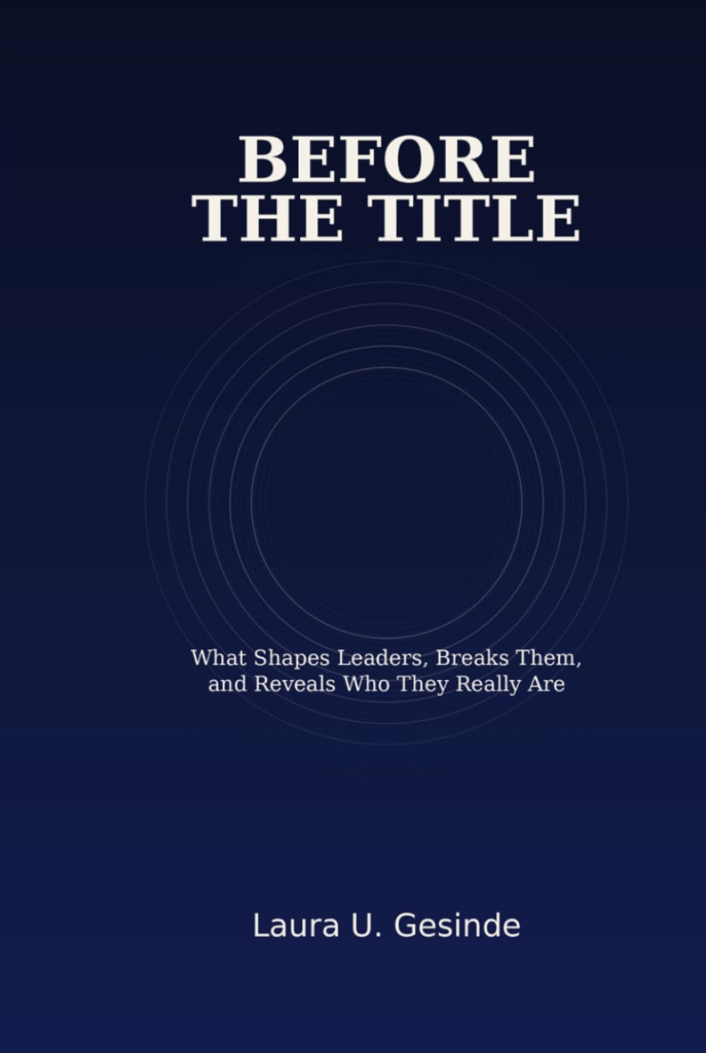 Before The Title: What Shapes Leaders, Breaks Them, and Reveals Who They Really Are
