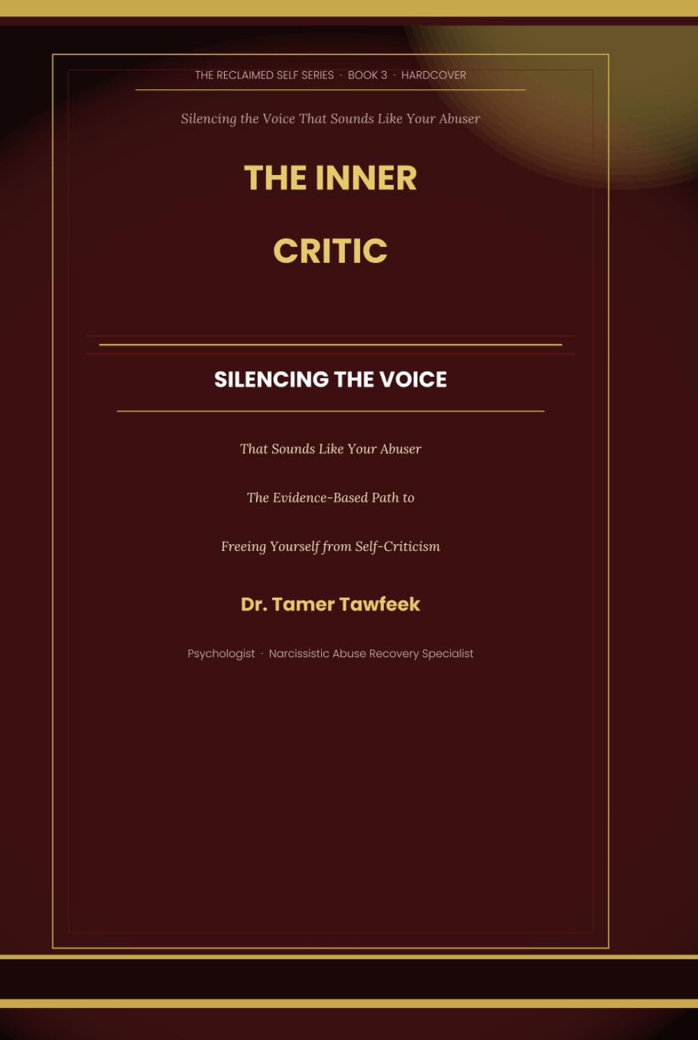 The Inner Critic: Silencing the Voice That Sounds Like Your Abuser: Evidence-Based Practices from CFT, ACT, and IFS to Dismantle the Internalized ... Abuse (The Reclaimed Self Series)