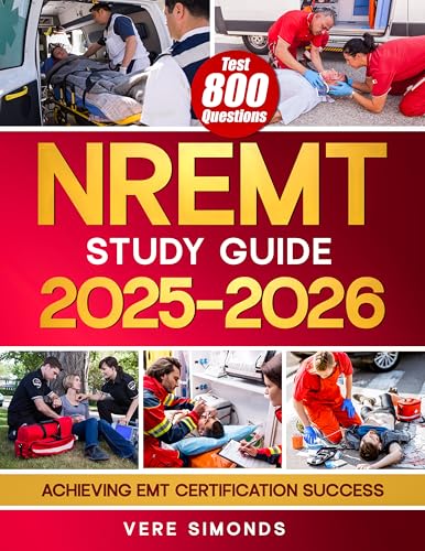 NREMT Study Guide 2025-2026: Achieving EMT Certification Success | A Comprehensive Preparation Resource with 800 Test Questions, In-Depth Strategies, and Essential Tips