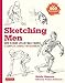 Sketching Men: How to Draw Lifelike Male Figures, a Complete Course for Beginners: Over 600 Illustrations