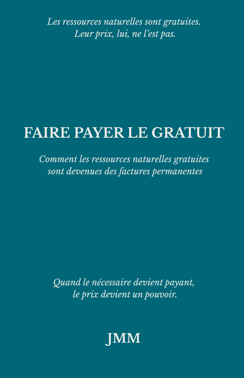 FAIRE PAYER LE GRATUIT: Comment les ressources naturelles gratuites sont devenues des factures permanentes