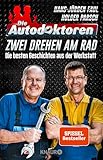 Die Autodoktoren - Zwei drehen am Rad: Die besten Geschichten aus der Werkstatt