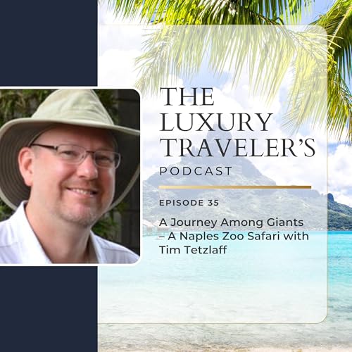 Ep 35 - A Journey Among Giants - A Naples Zoo Safari with Tim Tetzlaff