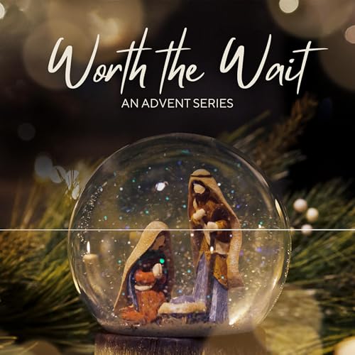 Week 2 | Waiting in the Wilderness | Worth the Wait | December 7, 2025 cover art