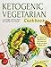Ketogenic Vegetarian Cookbook: Fast, Simple, and Delicious Keto Vegetarian Diet Recipes For Rapid Weight Loss |Lose Weight, Heal Your Body and Upgrade ... | (Ketogenic Vegetarian Recipes Book 1)