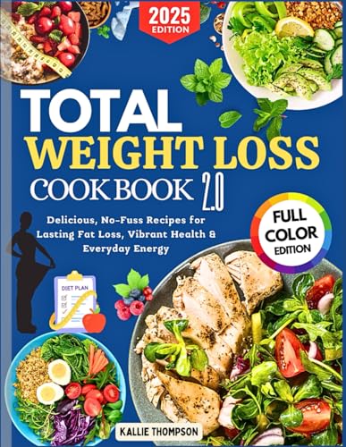 Total Weight loss Cookbook 2.0: Delicious, No-Fuss Recipes for Lasting Fat Loss, vibrant Health & Everyday Energy.