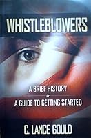 Whistleblowers: A Brief History & A Guide to Getting Started B078BX52L1 Book Cover