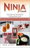 Ninja Foodi Cold & Hot Blender Cookbook 2021: Easy, Quick, Delicious and Healthy Recipes for Your Ninja Foodi Blender. Smoothies, Ice Cream, Soup, Sauce, Dips