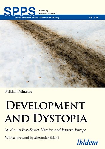 Development and Dystopia: Studies in Post-Soviet Ukraine and Eastern Europe (Soviet and Post-Soviet Politics and Society Book 179) (English Edition)