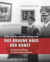 Das Braune Haus Der Kunst: Hitler Und Der Sonderauftrag Linz - Kunstbeschaffung Im Nationalsozialismus 3786127360 Book Cover