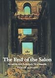 The End of the Salon: Art and the State in the Early Third Republic (Cambridge New Art History & Criticism)