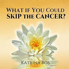 What If You Could Skip the Cancer? Audiolibro Por Katrina Bos arte de portada