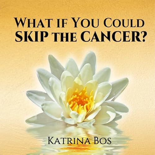 Couverture de What If You Could Skip the Cancer?