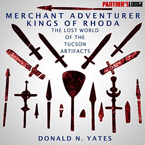Merchant Adventurer Kings of Rhoda: The Lost World of the Tucson Artifacts by Donald N. Yates episode artwork