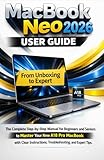  MacBook Neo 2026 User Guide: The Complete Step-by-Step Manual for Beginners and Seniors to Master Your New A18 Pro MacBook with Clear Instructions, Troubleshooting, and Expert Tips.
