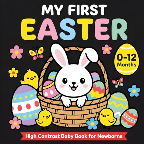 My First Easter High Contrast Baby Book for Newborns 0–12 Months: 90+ Cute Black & White Easter Images to Stimulate Infant Vision and Support Early Brain Development (Easter Basket Stuffers)