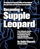 Becoming a Supple Leopard, 2nd Edition: The Ultimate Guide to Resolving Pain, Preventing Injury, and Optimizing Athletic Performance