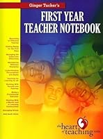 Ginger Tuckers First Year Teacher Notebook, The Heart Teaching Series (The Heart Of Teaching Series) 0971974616 Book Cover
