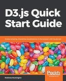  D3.js Quick Start Guide: Create amazing, interactive visualizations in the browser with JavaScript (English Edition)