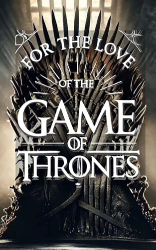 For the Love of the Game of Thrones (English Edition)