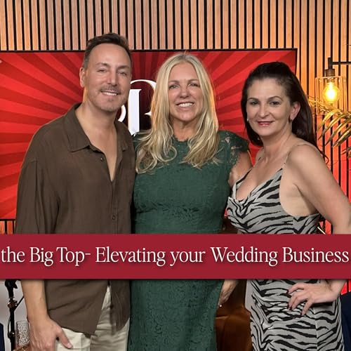 Ring Leader Show - Under the Big Top: Elevating Your Wedding Business at The Event Summit. S1 E5 - Audio