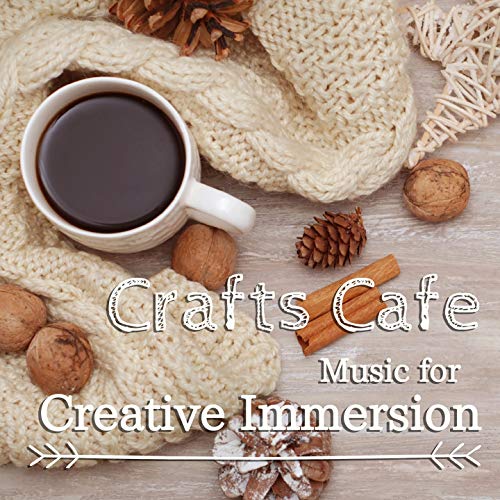 Crafts Cafe - Music for Creative Immersion