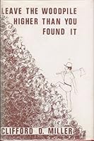 Leave the Woodpile Higher Than You Found it B000RSPQ7M Book Cover
