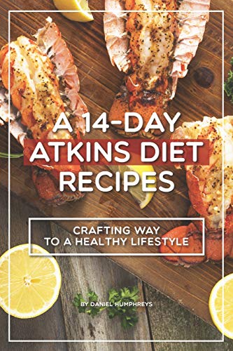 A 14-Day Atkins Diet Recipes: Crafting your way to a healthy lifestyle